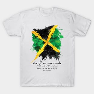 Reggae Now That We've Found Love T-Shirt